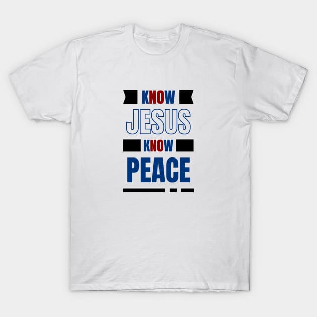 Know Jesus Know Peace | Christian Typography T-Shirt by All Things Gospel